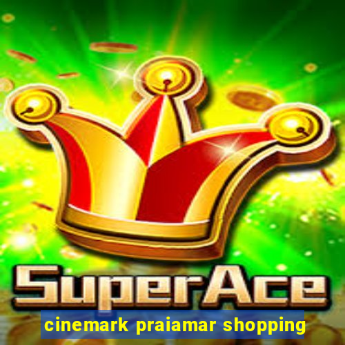 cinemark praiamar shopping